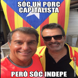 SÓC UN PORC CAPITALISTA PERÒ SÓC INDEPE