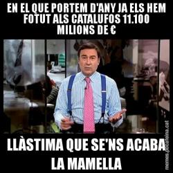 EN EL QUE PORTEM D'ANY JA ELS HEM FOTUT ALS CATALUFOS 11.100 MILIONS DE € LLÀSTIMA QUE SE'NS ACABA LA MAMELLA