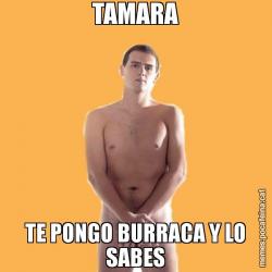 TAMARA TE PONGO BURRACA Y LO SABES