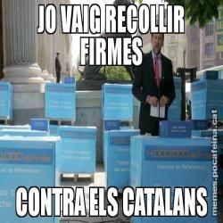 JO VAIG RECOLLIR FIRMES CONTRA ELS CATALANS