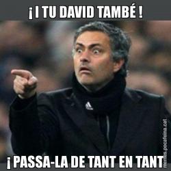 ¡ I TU DAVID TAMBÉ ! ¡ PASSA-LA DE TANT EN TANT