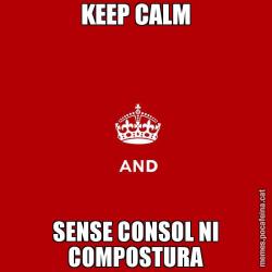 KEEP CALM SENSE CONSOL NI COMPOSTURA