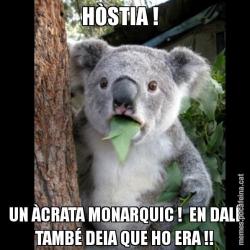 HÒSTIA !   UN ÀCRATA MONARQUIC !  EN DALÍ TAMBÉ DEIA QUE HO ERA !!