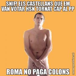 SNIF! ELS CASTELLANS QUE EM VAN VOTAR HSN TORNAT CAP AL PP ROMA NO PAGA COLONS