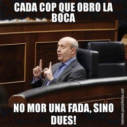 CADA COP QUE OBRO LA BOCA NO MOR UNA FADA, SINO DUES!