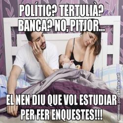 POLÍTIC? TERTULIÀ? BANCA? NO, PITJOR... EL NEN DIU QUE VOL ESTUDIAR PER FER ENQUESTES!!!