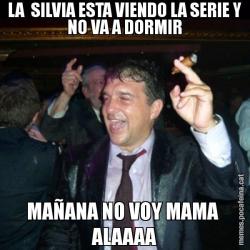 LA  SILVIA ESTA VIENDO LA SERIE Y NO VA A DORMIR MAÑANA NO VOY MAMA  ALAAAA