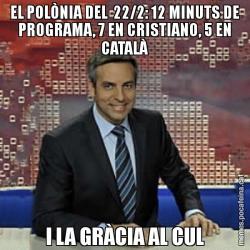 EL POLÒNIA DEL  22/2: 12 MINUTS DE PROGRAMA, 7 EN CRISTIANO, 5 EN CATALÀ I LA GRÀCIA AL CUL