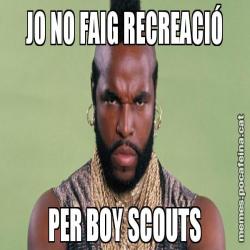 JO NO FAIG RECREACIÓ PER BOY SCOUTS
