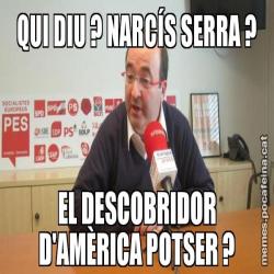 QUI DIU ? NARCÍS SERRA ? EL DESCOBRIDOR D'AMÈRICA POTSER ?