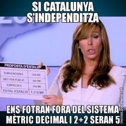 SI CATALUNYA S'INDEPENDITZA ENS FOTRAN FORA DEL SISTEMA MÈTRIC DECIMAL I 2+2 SERAN 5