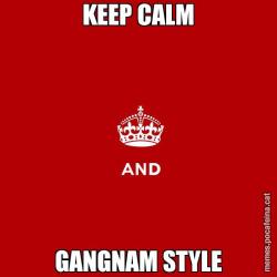 KEEP CALM GANGNAM STYLE