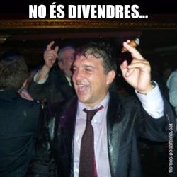 NO ÉS DIVENDRES...