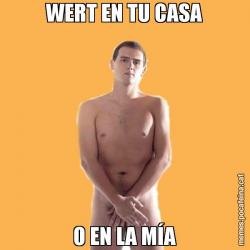 WERT EN TU CASA O EN LA MÍA