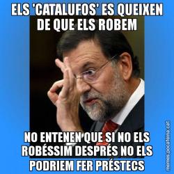 ELS 'CATALUFOS' ES QUEIXEN DE QUE ELS ROBEM NO ENTENEN QUE SI NO ELS ROBÉSSIM DESPRÉS NO ELS PODRIEM FER PRÉSTECS