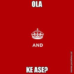 OLA KE ASE?