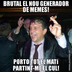 BRUTAL EL NOU GENERADOR DE MEMES! PORTO TOT EL MATí PARTINT-ME EL CUL!