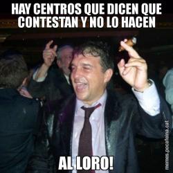 HAY CENTROS QUE DICEN QUE CONTESTAN Y NO LO HACEN AL LORO!