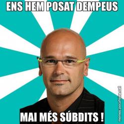 ENS HEM POSAT DEMPEUS MAI MÉS SÚBDITS !