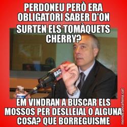 PERDONEU PERÒ ERA OBLIGATORI SABER D'ON SURTEN ELS TOMÀQUETS CHERRY? EM VINDRAN A BUSCAR ELS MOSSOS PER DESLLEIAL O ALGUNA COSA? QUE BORREGUISME