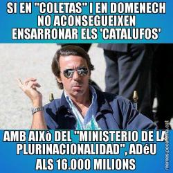 SI EN "COLETAS" I EN DOMENECH NO ACONSEGUEIXEN ENSARRONAR ELS 'CATALUFOS' AMB AIXò DEL "MINISTERIO DE LA PLURINACIONALIDAD", ADéU ALS 16.000 MILIONS