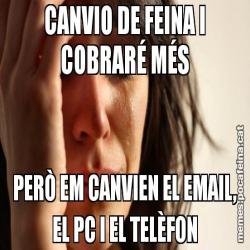 CANVIO DE FEINA I COBRARÉ MÉS PERÒ EM CANVIEN EL EMAIL, EL PC I EL TELÈFON