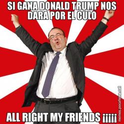 SI GANA DONALD TRUMP NOS DARA POR EL CULO ALL RIGHT MY FRIENDS ¡¡¡¡¡