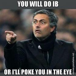 YOU WILL DO IB OR I'LL POKE YOU IN THE EYE