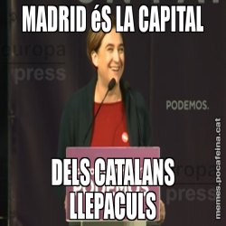 MADRID éS LA CAPITAL DELS CATALANS LLEPACULS