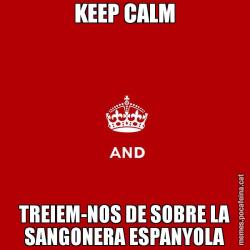 KEEP CALM TREIEM-NOS DE SOBRE LA SANGONERA ESPANYOLA