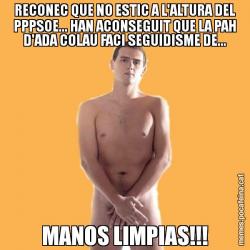 RECONEC QUE NO ESTIC A L'ALTURA DEL PPPSOE... HAN ACONSEGUIT QUE LA PAH D'ADA COLAU FACI SEGUIDISME DE... MANOS LIMPIAS!!!