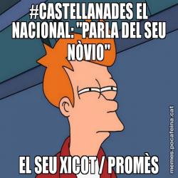 #CASTELLANADES EL NACIONAL: "PARLA DEL SEU NÒVIO" EL SEU XICOT / PROMÈS
