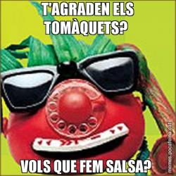 T'AGRADEN ELS TOMÀQUETS?  VOLS QUE FEM SALSA?
