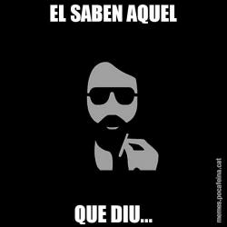 EL SABEN AQUEL QUE DIU...