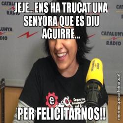 JEJE.. ENS HA TRUCAT UNA SENYORA QUE ES DIU AGUIRRE... PER FELICITARNOS!!