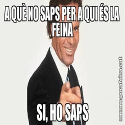 A QUÈ NO SAPS PER A QUI ÉS LA FEINA SI, HO SAPS