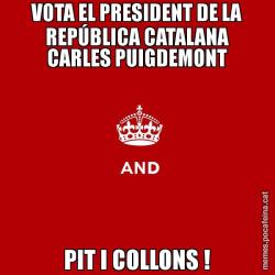 VOTA EL PRESIDENT DE LA REPÚBLICA CATALANA CARLES PUIGDEMONT PIT I COLLONS !