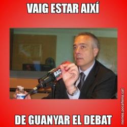 VAIG ESTAR AIXÍ DE GUANYAR EL DEBAT