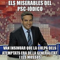 ELS MISERABLES DEL PSC-IÓDICO VAN INSINUAR QUE LA CULPA DELS ATEMPTATS ERA DE LA GENERALITAT I ELS MOSSOS