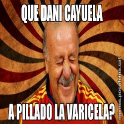 QUE DANI CAYUELA A PILLADO LA VARICELA?