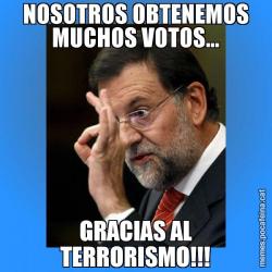 NOSOTROS OBTENEMOS MUCHOS VOTOS... GRACIAS AL TERRORISMO!!!