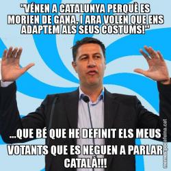"VÉNEN A CATALUNYA PERQUÈ ES MORIEN DE GANA, I ARA VOLEN QUE ENS ADAPTEM ALS SEUS COSTUMS!" ...QUE BÉ QUE HE DEFINIT ELS MEUS VOTANTS QUE ES NEGUEN A PARLAR CATALÀ!!!