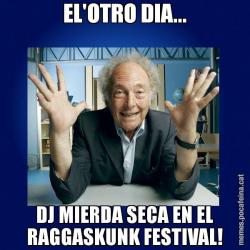 EL'OTRO DIA... DJ MIERDA SECA EN EL RAGGASKUNK FESTIVAL!