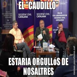 EL "CAUDILLO" ESTARIA ORGULLóS DE NOSALTRES