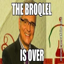 THE BROQLEL IS OVER
