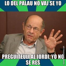 LO DEL PALAU NO VAJ SE YO PREGUITEULI AL JORDI. YO NO SE RES