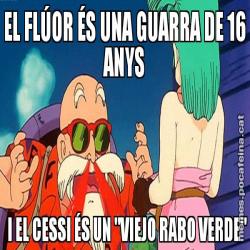 EL FLÚOR ÉS UNA GUARRA DE 16 ANYS     I EL CESSI ÉS UN "VIEJO RABO VERDE"