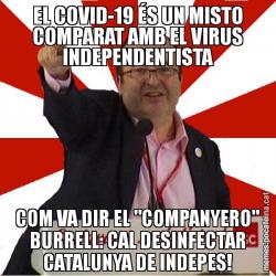 EL COVID-19 ÉS UN MISTO COMPARAT AMB EL VIRUS INDEPENDENTISTA COM VA DIR EL "COMPANYERO" BURRELL: CAL DESINFECTAR CATALUNYA DE INDEPES!