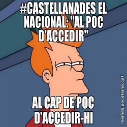 #CASTELLANADES EL NACIONAL: "AL POC D'ACCEDIR" AL CAP DE POC D'ACCEDIR-HI