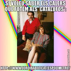 SI VOLEU SABER ELS CALERS QUE FOTEM ALS 'CATALUFOS': HTTP://WWW.JORDIBABOT.CAT/ESPOLIMETRE/